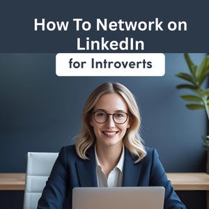 May include: A smiling woman wearing glasses and a navy blue blazer sits at a desk with a laptop. The image has the text "How To Network on LinkedIn for Introverts" at the top.