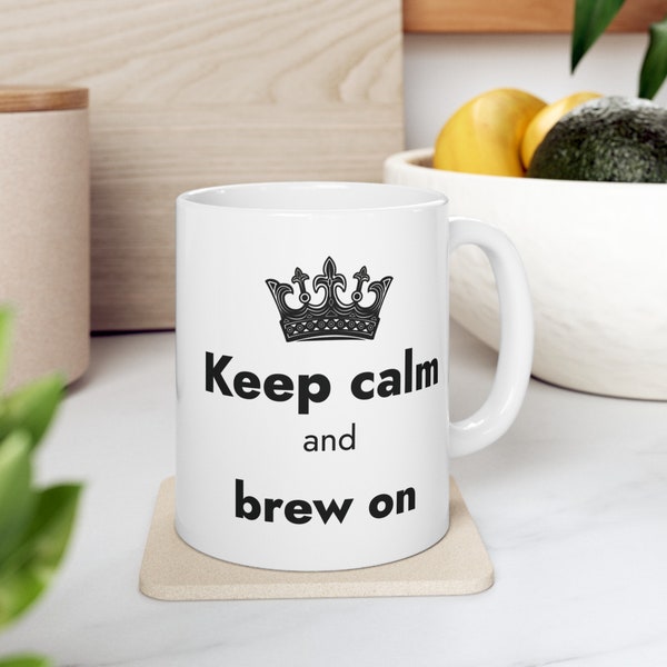 Keep Calm and Brew On white coffe mug, (11oz, 15oz) premium quality gift idea