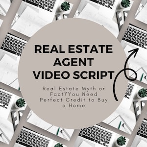May include: A graphic with the text "REAL ESTATE AGENT VIDEO SCRIPT" in a large, circular design. The text "Real Estate Myth or Fact? You Need Perfect Credit to Buy a Home" is below. The background shows laptops, plants, and papers.
