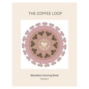 The Coffee Loop – Mandala Coloring Book, 10 Printable Adult Coloring Pages, PDF + PNG