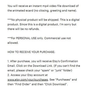 Puede incluir: Texto que explica que la compra es una descarga digital de una tarjeta animada en formato mp4. La tarjeta no incluye cierre, saludo o nombre. El texto tambi&eacute;n indica que no se enviar&aacute; ning&uacute;n producto f&iacute;sico y que no hay reembolsos. Se proporcionan instrucciones sobre c&oacute;mo acceder al enlace de descarga despu&eacute;s de la compra.