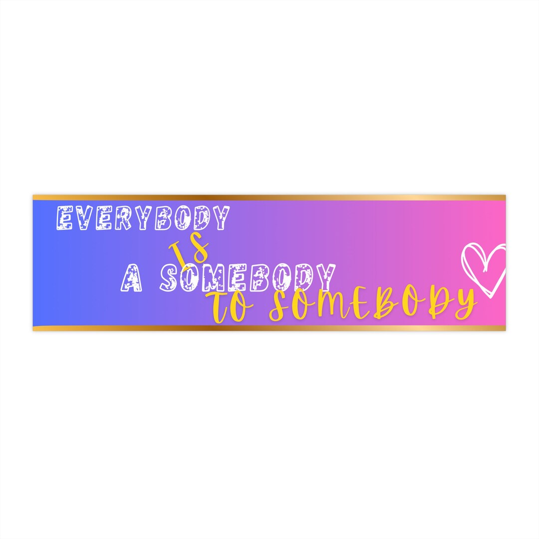 Sticker Everybody Up Inspirational Quote Sticker: Everybody is Somebody - Laptop, Car Decal ...