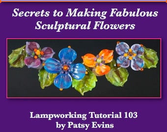 Lampwork Bead Tutorial - Secrets to Making Fabulous Sculptural Flowers