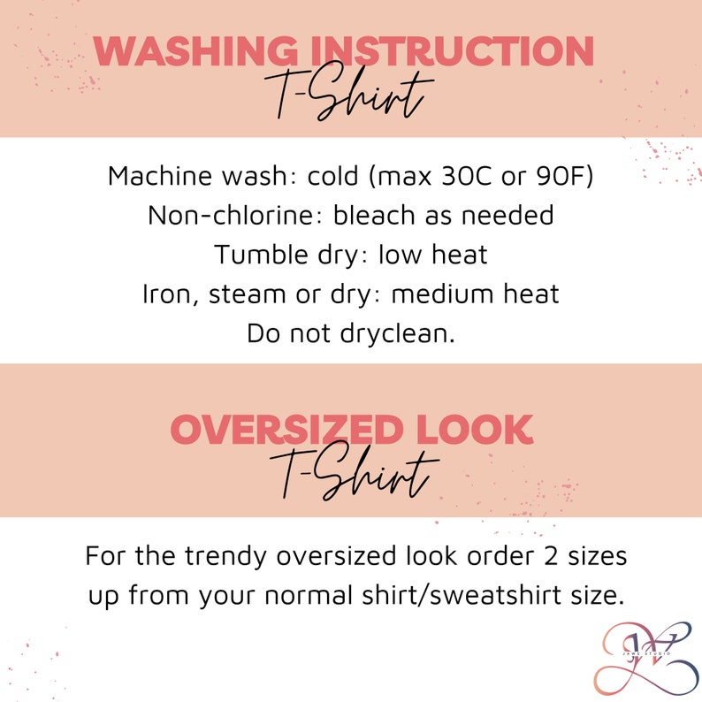 May include: A pink and white graphic with instructions for washing a T-shirt. The text reads "Washing Instruction T-Shirt" and includes instructions for machine washing, bleaching, drying, ironing, and dry cleaning. The graphic also includes instructions for sizing a T-shirt for an oversized look. The text reads "Oversized Look T-Shirt" and includes instructions to order two sizes up from your normal shirt or sweatshirt size.