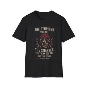 Camisa de cita divertida inteligente, Cuanto más estúpido eres, más inteligente crees que eres y viceversa / Camisa de calavera / Cita inteligente Camiseta única