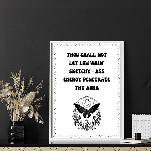 Thou Shalt Not Let Low-Vibin Sketchy Ass Energy Penetrate Thy Aura | Home Wall Decor | High & Witchy Vibes | Gallery | Printable Wall Art