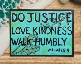 Vinyl Sticker - Do Justice Love Kindness Walk Humbly - Free Domestic Shipping