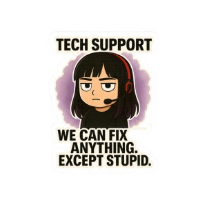 Op de afbeelding: Een sticker met een cartoon tech support personage met een headset. De tekst bovenaan luidt "TECH SUPPORT", en onder het personage staat "WE CAN FIX ANYTHING. EXCEPT STUPID."