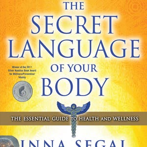 May include: Book cover with a yellow background and blue text that reads "The Secret Language of Your Body". The book is described as "The Essential Guide to Health and Wellness". The author is Inna Segal and the foreword is by Bernie S. Siegel, MD.