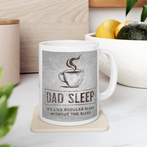 Dad Sleep Ceramic Mug, Humorous Quote (11oz, 15oz)