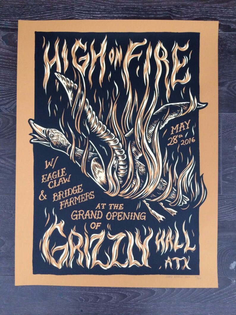 May include: A poster with a black background and tan border features the words "HIGH ON FIRE" in stylized lettering. A creature engulfed in flames is in the center. Text includes "MAY 28 2016" and "GRIZZLY HALL ATX".