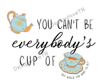 You Can't Be Everybody's Cup of Tea Quote Print | Printable Wall Art | Digital Download