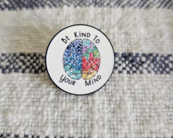 Be Kind To Your Mind Pin: Mental Health Awareness, Self Care