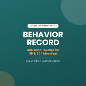 May include: A dark teal digital graphic with white and orange text that reads: DIGITAL APP INSTANT ACCESS, BEHAVIOR RECORD, ABC Data Tracker for IEP & 504 Meetings, and Log an entry in under 20 seconds. The design features a clean, professional layout.