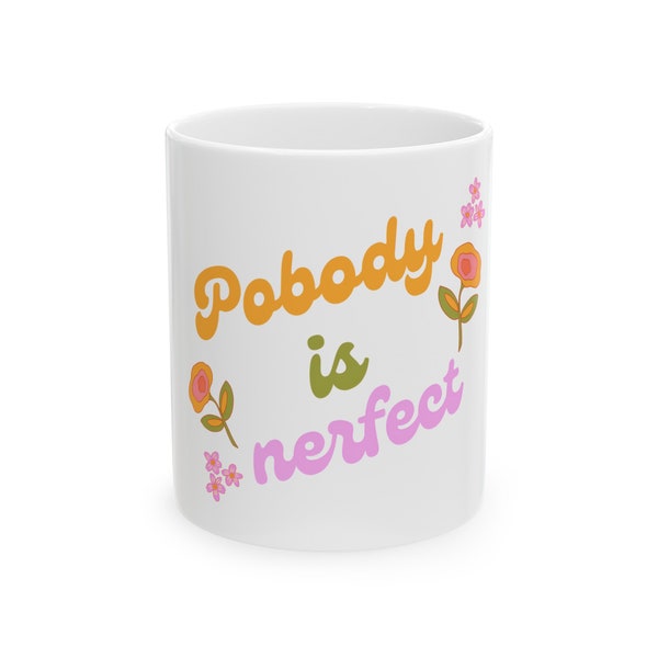 Pobody is Nerfect Ceramic Mug