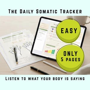 May include: An image featuring a tablet displaying a daily somatic tracker, accompanied by printed worksheets and pens. The text "EASY" and "ONLY 5 PAGES" are highlighted. The phrase "LISTEN TO WHAT YOUR BODY IS SAYING" is also visible.