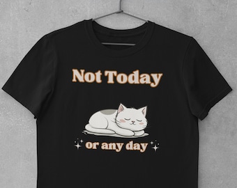 Not Today Cat Shirt Funny Cat T-Shirt Cute Cat Shirt for Cat Lover Funny Gift for Cat Mom or Dad Sleeping Cat Cute Cat Lover Tee