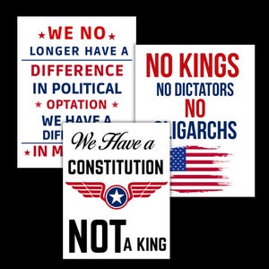 May include: Three white posters with political statements. One reads "We no longer have a difference in political optation." Another says "No kings, no dictators, no oligarchs" with a US flag. The third says "We have a constitution, not a king."