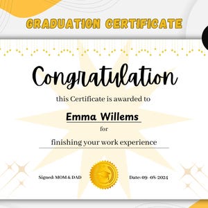 May include: A yellow and white graduation certificate with gold stars and a gold seal. The text reads "Graduation Certificate", "Congratulation", "this Certificate is awarded to Emma Willems for finishing your work experience", "Signed: MOM & DAD", and "Date: 09-08-2024".