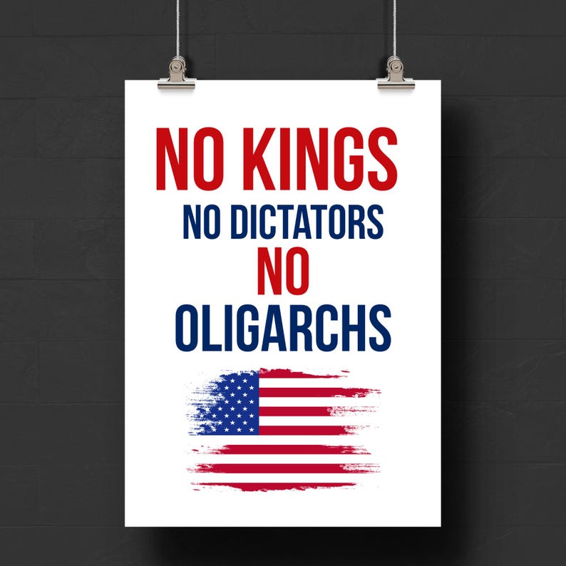 May include: A white poster with the text "NO KINGS, NO DICTATORS, NO OLIGARCHS" in red and blue. The American flag is depicted at the bottom with a brushstroke effect.