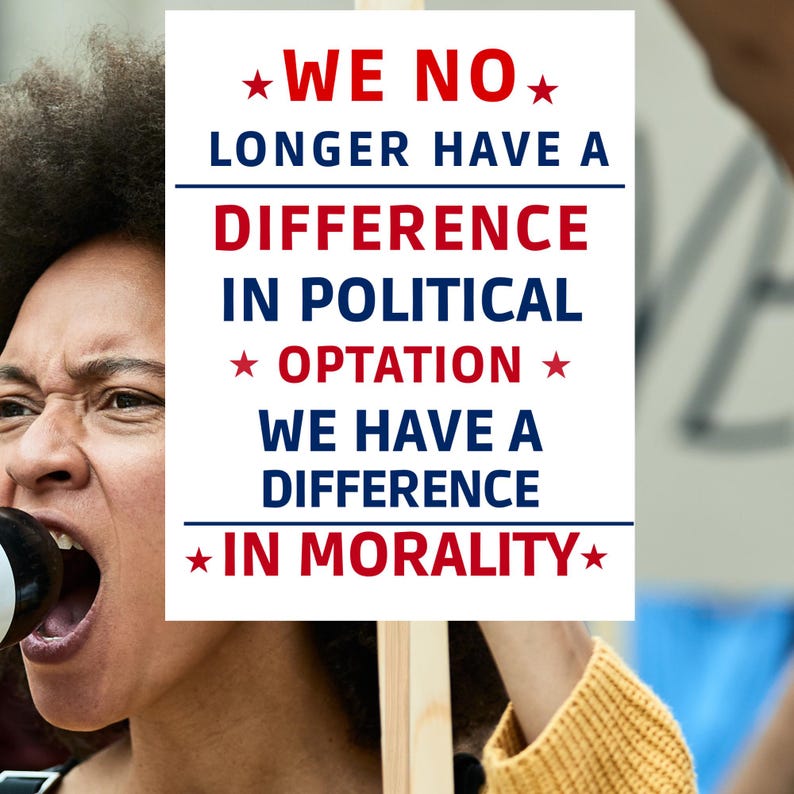 May include: A person holding a sign with the text "WE NO LONGER HAVE A DIFFERENCE IN POLITICAL OPTATION WE HAVE A DIFFERENCE IN MORALITY" in red and blue. The person is yelling with their mouth open.