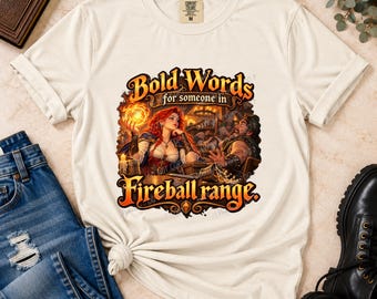 Bold Words for Someone in Fireball Range T-Shirt | Funny DnD Sorceress Tee | Tabletop RPG Humor | Fantasy Gamer Gift