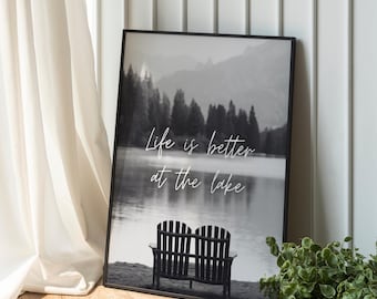 Life Is Better at the Lake Wall Art – Black & White Lake Photo Print, Rustic Lake House Decor, Digital Download, Cottagecore Lake Poster
