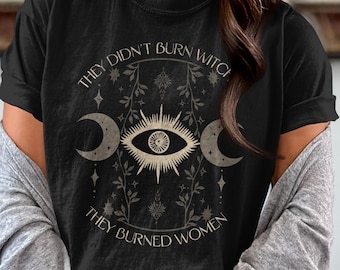 They didn't burn witches, they burned women | Comfort Colors Unisex T-shirt |