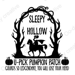 May include: Black and white illustration of a pumpkin patch sign with the text "Sleepy Hollow U-Pick Pumpkin Patch Gourds so legendary, you will lose your head".