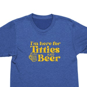 I'm Here for Titties and Beer T-Shirt, Drinking Humor Shirts, Party Shirt for Men