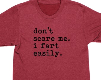 Funny Farting Graphic Tee: Don't Scare Me I Fart Easily Shirt