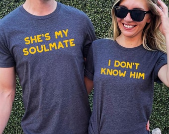 Funny Couples Graphic Tees: Soulmate & I Don&#39;t Know Him