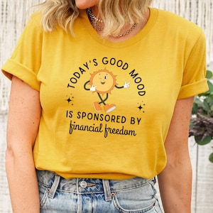 Groovy Today&#39;s Good Mood Sponsored by Financial Freedom T-Shirt | Unisex Sizes | Debt Free Living | Dave Ramsey Inspired