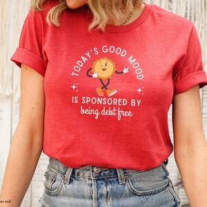 Bask in Bliss: Today&#39;s Good Mood Sponsored by Debt-Free Living Tee! | Unisex Shirt | Debt Free Living | Dave Ramsey Inspired