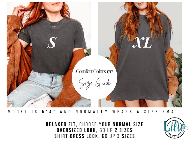 May include: Size guide for a dark gray t-shirt with the text "Comfort Colors 1717" and "Size Guide". The model is wearing a size small t-shirt and a size XL t-shirt. The text "S" and "XL" are printed on the shirts. The text "MODEL IS 5'4" AND NORMALLY WEARS A SIZE SMALL" is printed below the image. The text "RELAXED FIT, CHOOSE YOUR NORMAL SIZE", "OVERSIZED LOOK, GO UP 2 SIZES", and "SHIRT DRESS LOOK, GO UP 3 SIZES" is printed below the size guide. The text "Lilio CREATIONS." is printed in the bottom right corner of the image.
