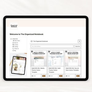 May include: A screenshot of a website with the title "Welcome to The Organized Notebook". The website features a subscription box for email updates and three digital product listings: "Build a Weekly Planner in Notion", "Build a Habit Tracker in Notion", and "Build a Second Brain in Notion".