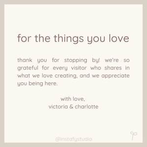 May include: A beige card with the text "for the things you love" in a brown script. The card includes a thank you message, the names "victoria & charlotte", and the Instagram handle "@instafystudio".