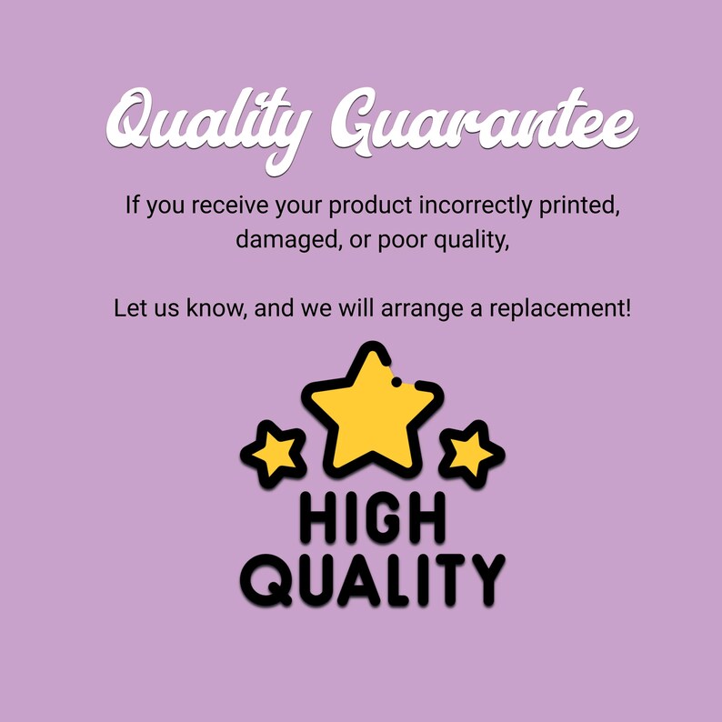 May include: A graphic on a lavender background with the text "Quality Guarantee." It states that if the product is incorrectly printed, damaged, or of poor quality, a replacement will be arranged. Below the text are three yellow stars and the words "HIGH QUALITY."