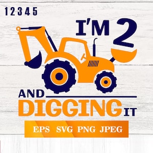I'm Two and Digging it svg, Construction svg, birthday boy shirt design, birthday boy png, Excavator svg, 1 2 3 4 5 birthday, tractor png
