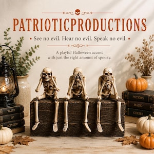 May include: Three off-white skeleton figurines sitting on a dark wooden block. The left skeleton covers its ears, the middle covers its eyes, and the right covers its mouth. Text reads: PATRIOTICPRODUCTIONS, See no evil. Hear no evil. Speak no evil.