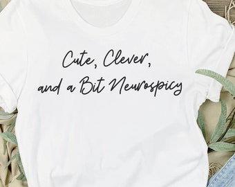 Cute & Clever Neurospicy Shirt - Minimalist Mental Health Awareness Tee - Gift for Therapist, School Counselor, Psych Nurse, SPED Teacher