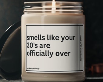 Funny Candle - Smells Like Your 30's Are Over - Quirky Gift for 40th Birthday, Unique Scented Candle Humor Gift Idea