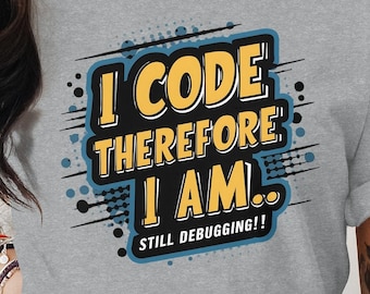 Funny Coding T-Shirt - I Code Therefore I Am Still Debugging - Programmer Humor Tee - Geek Developer Gift - Tech Joke Shirt