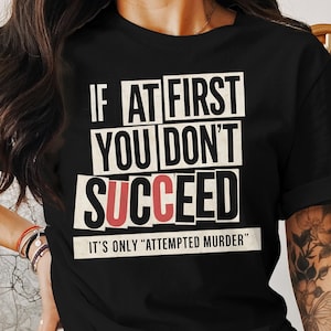 If At First You Don't Succeed It's Only Attempted Murder T-Shirt - Funny True Crime Lover Ransom Note - Serial Killer Shirt - Dark Humor Tee