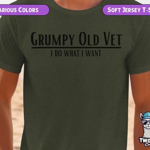 May include: A green t-shirt with the text "GRUMPY OLD VET I DO WHAT I WANT" printed on it. The shirt is made of a soft jersey material.