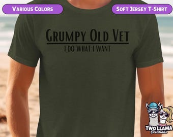 Grumpy Old Vet I Do What I Want T-Shirt Funny Veteran Gift Sarcastic Military Shirt Unisex Casual Tee for Retired Veterans Patriotic Apparel