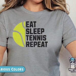 Eat Sleep Tennis Repeat T-Shirt, Tennis Fan Shirt, Sports Lover Tee, Gift for Tennis Players, Unisex Super Fan Dad Mom Sports Apparel