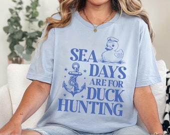 Cruise Ship Duck Hunter T-Shirt, Bella and Canvas Tee, Sea Days are for Duck Hunting, Fun Meme Cruise Shirt, Cruise Vacation Gift