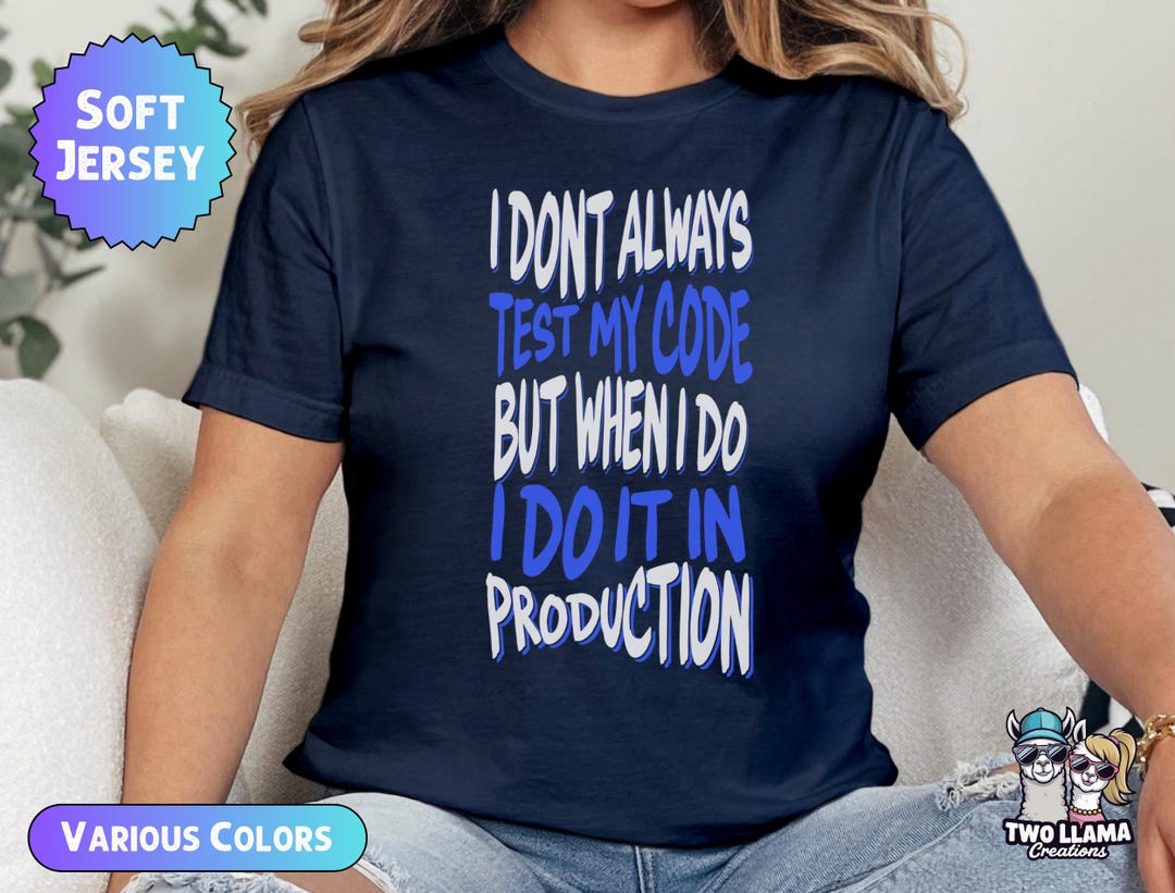 Funny Coding T-shirt, I Don't Always Test My Code Tee, Programmer ...