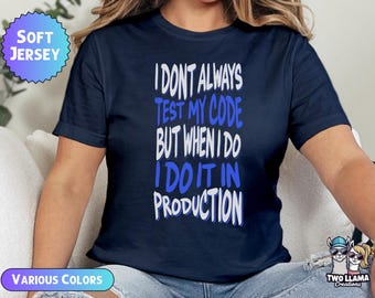 Funny Coding T-Shirt, I Don't Always Test My Code Tee, Programmer Developer Shirt, Software Engineer Gift, Debugging DevOps T-Shirt